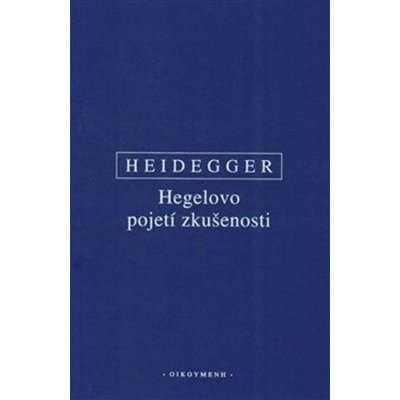 Hegelovo pojetí zkušenosti - Heidegger Martin – Hledejceny.cz