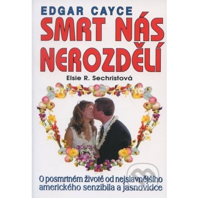 Elsie R. Sechristová: Edgar Cayce - Smrt nás nerozdělí