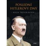 Poslední Hitlerovy dny - Trevor-Roper Hugh – Hledejceny.cz