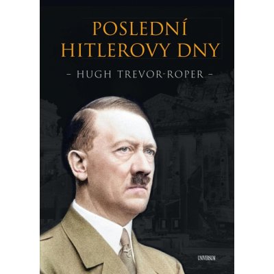 Poslední Hitlerovy dny - Trevor-Roper Hugh – Hledejceny.cz
