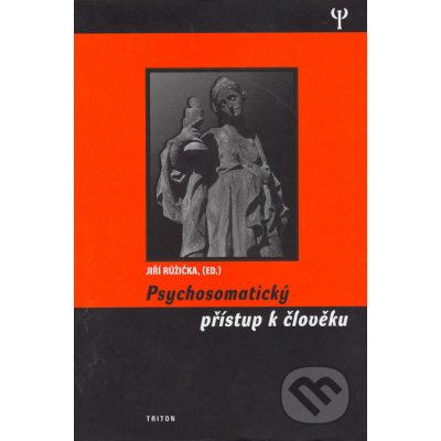 Psychosomatický přistup k člověku - Jiří Růžička – Hledejceny.cz