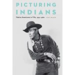 Picturing Indians: Native Americans in Film, 1941-1960 Black LizaPevná vazba – Sleviste.cz