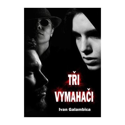 Tři vymahači - Ivan Galambica – Hledejceny.cz