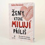 Ženy, které milují příliš - Těm, které věří a doufají, že se jejich partner změní - Robin Norwood – Sleviste.cz