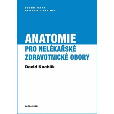 Anatomie pro nelékařské zdravotnické obory - David Kachlík – Hledejceny.cz