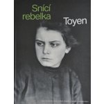 TOYEN Snící rebelka | Anna Pravdová, Annie Le Brun, Annabelle Görgen-Lammers eds. – Hledejceny.cz