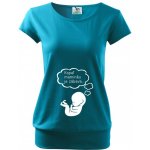 Bezvatriko tričko pro těhotné Kopat maminku je zábava tyrkysová – Zboží Mobilmania