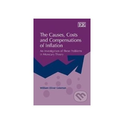 The Causes, Costs and Compensations of Inflation - William Oliver Coleman – Hledejceny.cz