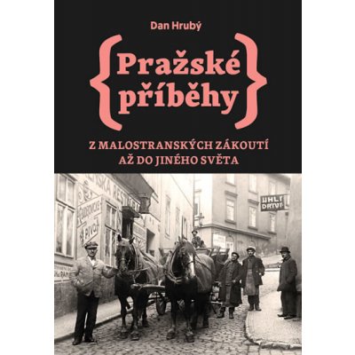 Pražské příběhy 3 - Z Malostranských zákoutí až do Jiného Světa - Dan Hrubý – Zbozi.Blesk.cz
