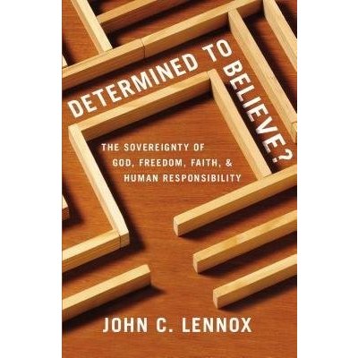 Determined to Believe?: The Sovereignty of God, Freedom, Faith, and Human Responsibility Lennox John C.Paperback – Zboží Mobilmania