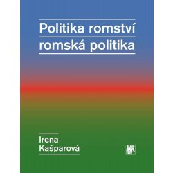 Kašparová Irena - Politika romství – romská politika