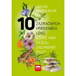 10 zázračných přírodních léků, které vám mohou zachránit život - Mandžuková Jarmila – Zboží Mobilmania