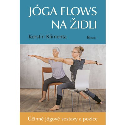 Jóga flows na židli - Účinné jógové sestavy a pozice - Kerstin Klimenta – Hledejceny.cz