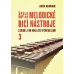 Škola hry na melodické bicí nástroje 3 - Libor Kubánek – Hledejceny.cz