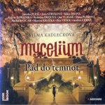 KADLEČKOVÁ VILMA - Mycelium III - Pád do temnot-mp3-CD – Hledejceny.cz