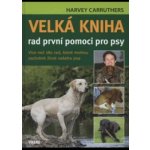 Velká kniha rad první pomoci pro psy - Harvey Carruthers – Hledejceny.cz