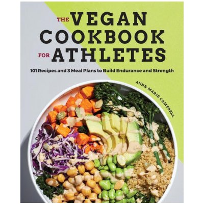 The Vegan Cookbook for Athletes: 101 Recipes and 3 Meal Plans to Build Endurance and Strength – Sleviste.cz