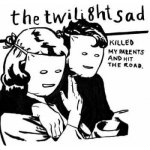 The Twilight Sad - Killed My Parents And Hit The Road LP – Zbozi.Blesk.cz