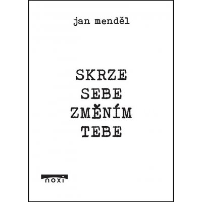 Skrze sebe změním tebe - Jan Menděl – Zbozi.Blesk.cz