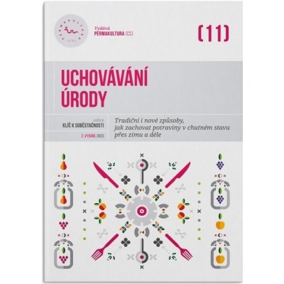 Uchovávání úrody - Tradiční i nové způsoby, jak zachovat potraviny v chutném stavu přes zimu i déle - Eva Hauserová – Zboží Mobilmania