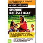 Omezující mateřská láska Kniha - Někrasov Anatolij – Hledejceny.cz