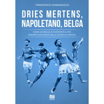 Dries Mertens Napoletano, Belga. Come un belga è diventato il più grande goleador della storia del Napoli – Hledejceny.cz