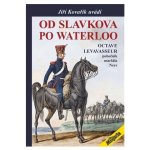 Od Slavkova po Waterloo - Octave Levavasseur pobočník maršála Neye - Jiří Kovařík – Sleviste.cz