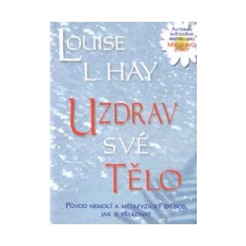 Uzdrav své tělo - Louise L. Hay