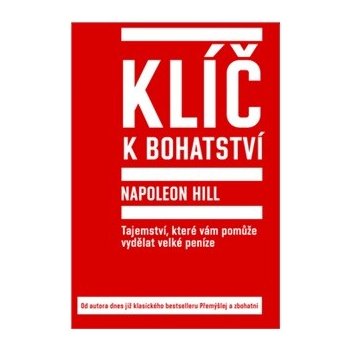 Klíč k bohatství -- Tajemství, které vám pomůže vydělat velké peníze - Napoleon Hill