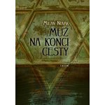 Muž na konci cesty - Milan Novák – Hledejceny.cz