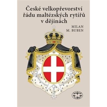 České velkopřevorství řádu maltézských rytířů v dějinách - Milan Buben