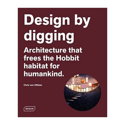 Design by digging: Architecture that frees th... Chris Van Uffelen