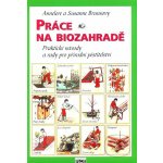 Práce na biozahradě - Praktické návody a rady pro přírodní pěstit – Sleviste.cz