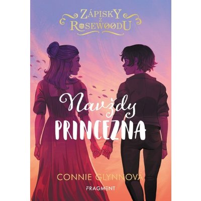 Zápisky z Rosewoodu – Navždy princezna - Connie Glynn