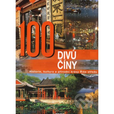 100 divů Číny Historie, kultura a přírodní krásy Říše středu