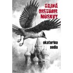 Tajná historie Moskvy - Ekaterina Sedia – Hledejceny.cz
