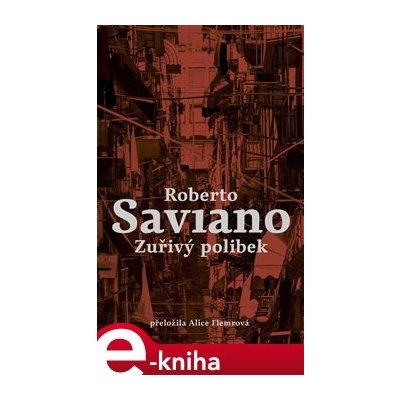 Zuřivý polibek - Roberto Saviano – Hledejceny.cz