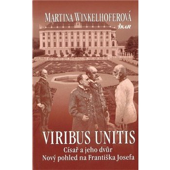 Viribus Unitis: Císař a jeho dvůr - Winkelhoferová Martina