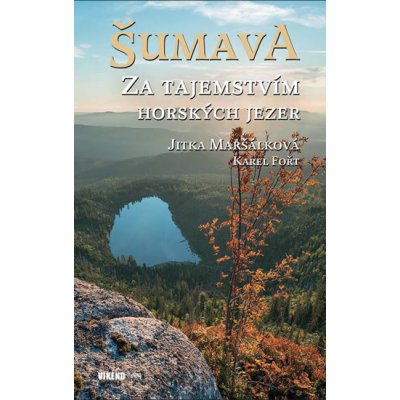 Šumava - Za tajemstvím horských jezer - Fořt Karel, Maršálková Jitka