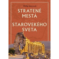 Stratené mestá starovekého sveta - Philip Matyszak