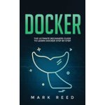Docker: The Ultimate Beginners Guide to Learn Docker Step-By-Step Reed MarkPaperback – Hledejceny.cz