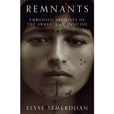 Remnants: Embodied Archives of the Armenian Genocide Semerdjian ElysePaperback