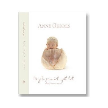 MÝCH PRVNÍCH PĚT LET - Anne Geddes