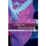 New Oxford Bookworms Library 3 A Pair of Ghostly Hands and Other Stories Oxford University Press – Hledejceny.cz