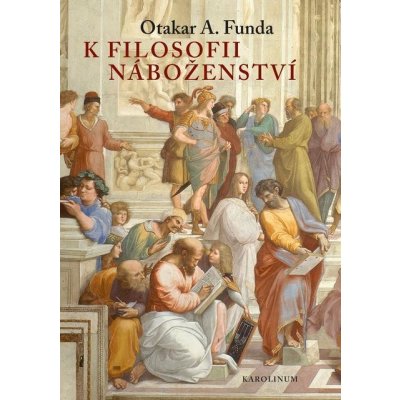 K filosofii náboženství - Otakar A. Funda – Hledejceny.cz
