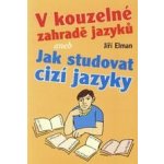 V kouzelné zahradě jazyků aneb Jak studovat cizí jazyky - Elman Jiří – Hledejceny.cz