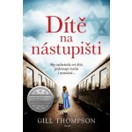 Dítě na nástupišti - Gill Thompson – Hledejceny.cz