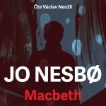 Macbeth - Jo Nesbo - Čte Václav Neužil – Sleviste.cz