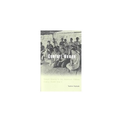 Comfort Women: Sexual Slavery in the Japanese Military During World War II Yoshimi YoshiakiPaperback – Zboží Mobilmania