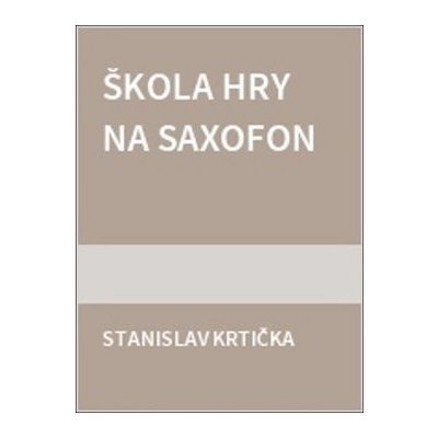 Škola hry na saxofon - Stanislav Krtička – Zboží Mobilmania